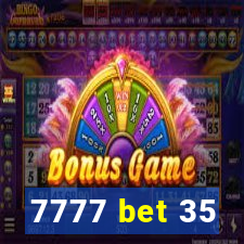 7777 bet 35